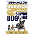 Service Dog: Training Your Own Service Dog AND Psychiatric Service Dog BUNDLE!