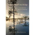 Dreaming Myself into Old Age: One Woman's Search for Meaning