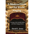 A Modern Guide to Old World Singing: Concepts of the Swedish-Italian and Italian Singing Schools