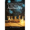 Maximizing Your Crown of Authority: Discovering Your Unique Personalization, Authorization, and Organization of Your Crown of Authority