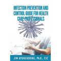 Infection Prevention and Control Guide for Health Care Professionals