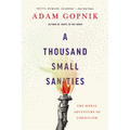 A Thousand Small Sanities: The Moral Adventure of Liberalism