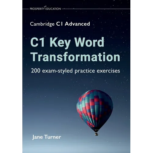 C1 Key Word Transformation: 200 exam-styled practice exercises