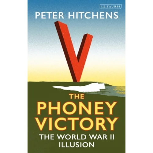 The Phoney Victory: The World War II Illusion