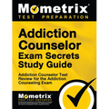 Addiction Counselor Exam Secrets Study Guide: Addiction Counselor Test Review for the Addiction Counseling Exam