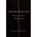 Unshackled: Poems of Fire and Rising