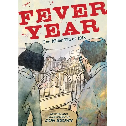 Fever Year: The Killer Flu of 1918: A Graphic Novel