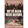 We've Been Here Before: How Rebellion and Activism Have Always Sustained America