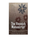 The Voynich Manuscript: The History of the Mysterious Renaissance Codex that Has Never Been Deciphered