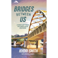 Bridges Between US: A Pathway to Unity Through Faith, Empathy & Mutual Understanding