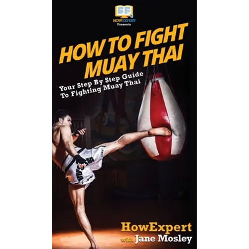 How to Fight Muay Thai: Your Step By Step Guide to Fighting Muay Thai