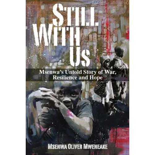 Still With Us: Msenwa's Untold Story of War, Resilience and Hope