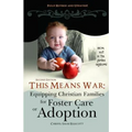 This Means War: Equipping Christian Families for Foster Care or Adoption