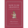 How to Be Grateful: An Aztec Guide to the Art of Gratitude