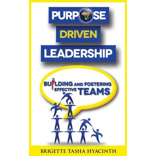 Purpose Driven Leadership: Building and Fostering Effective Teams