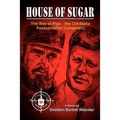 House of Sugar: Bay of Pigs--The CIA/Mafia Assassination Conspiracies: Cuba 1960-1963: A Novel