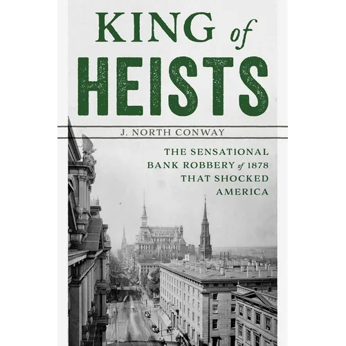 King of Heists: The Sensational Bank Robbery of 1878 That Shocked America