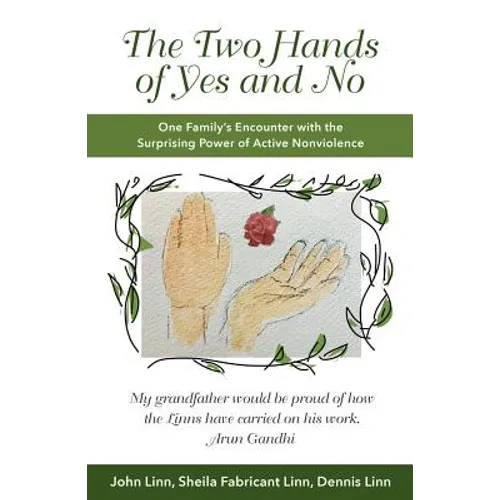 The Two Hands of Yes and No: One Family's Encounter with the Surprising Power of Active Nonviolence