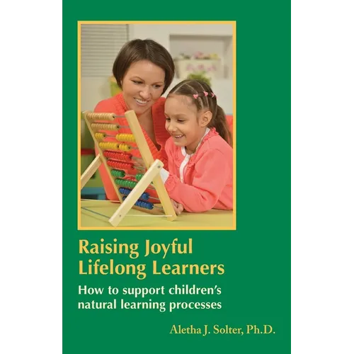 Raising Joyful Lifelong Learners: How to Support Children's Natural Learning Processes