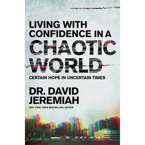 Living with Confidence in a Chaotic World: Certain Hope in Uncertain Times