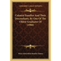 Colonial Families And Their Descendants, By One Of The Oldest Graduates Of (1900)