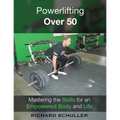 Powerlifting Over 50: Mastering the Skills for an Empowered Body and Life