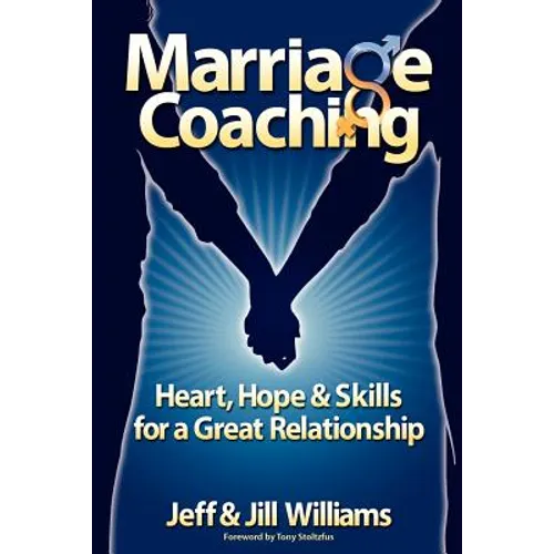 Marriage Coaching: Heart, Hope and Skills for a Great Relationship