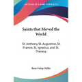 Saints that Moved the World: St. Anthony, St. Augustine, St. Francis, St. Ignatius, and St. Theresa