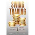 Swing Trading: The Ultimate Guide to Making Fast Money 1 Hour a Day