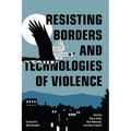 Resisting Borders and Technologies of Violence
