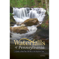 Waterfalls of Pennsylvania: A Guide to More Than 180 Falls in the Keystone State