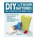 DIY Lithium Batteries: How to Build Your Own Battery Packs