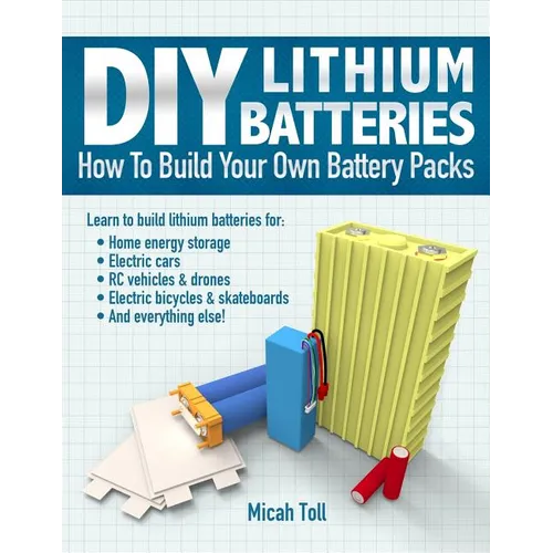 DIY Lithium Batteries: How to Build Your Own Battery Packs