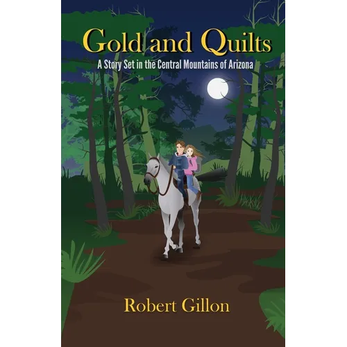 Gold and Quilts: A Story Set in the Central Mountains of Arizona