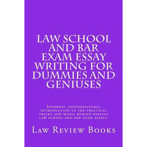 Law School And Bar Exam Essay Writing For Dummies And Geniuses: Informal conversational introduction to the practical tricks and magic behind passing