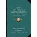 The Fowler Family: A Genealogical Memoir Of The Descendants Of Philip And Mary Fowler, Of Ipswich, Massachusetts (1883)