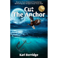 Cut The Anchor: Soar to Your Highest Potential by Releasing the Weight from Your Past