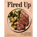 Fired Up: Fresh Takes and Big Flavors in 90 Modern Barbecue Recipes