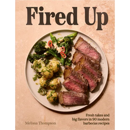Fired Up: Fresh Takes and Big Flavors in 90 Modern Barbecue Recipes