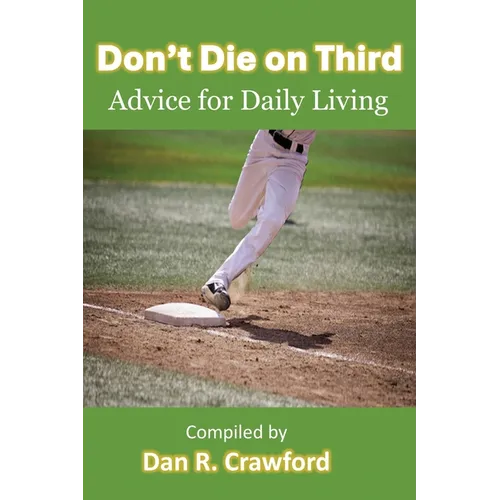 Don't Die On Third: Advice For Daily Living