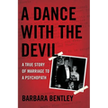 A Dance with the Devil: A True Story of Marriage to a Psychopath