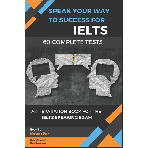 Speak Your Way to Success: A Preparation Book For IELTS - 60 Complete Speaking Tests