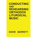 Conducting and Rehearsing Orthodox Liturgical Music