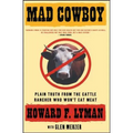 Mad Cowboy: Plain Truth from the Cattle Rancher Who Won't Eat Meat
