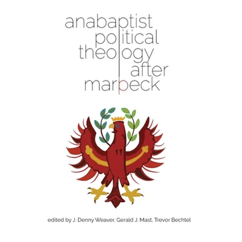 Anabaptist Political Theology After Marpeck