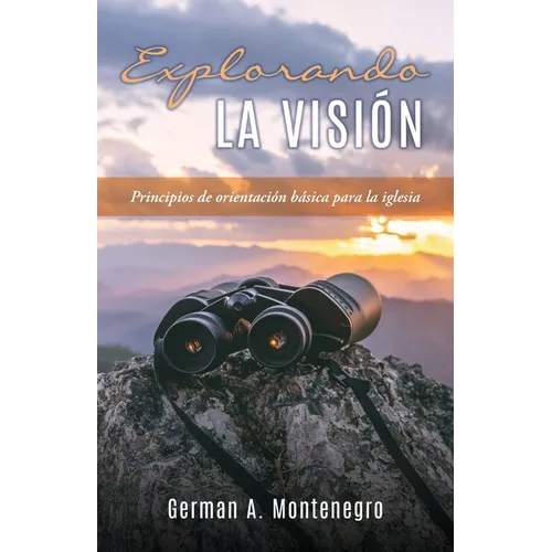 Explorando La Visión: Principios de orientación básica para la iglesia