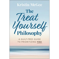 The Treat Yourself Philosophy: A Guilt-Free Guide to Prioritizing You