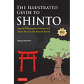 The Illustrated Guide to Shinto: Japan's Philosophy of Nature and Man's Place in the Natural World