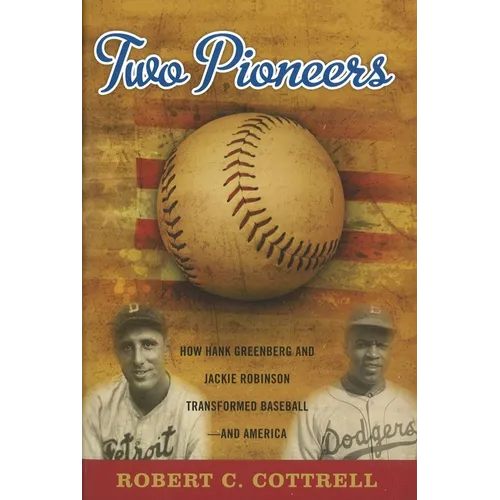 Two Pioneers: How Hank Greenberg and Jackie Robinson Transformed Baseball--and America