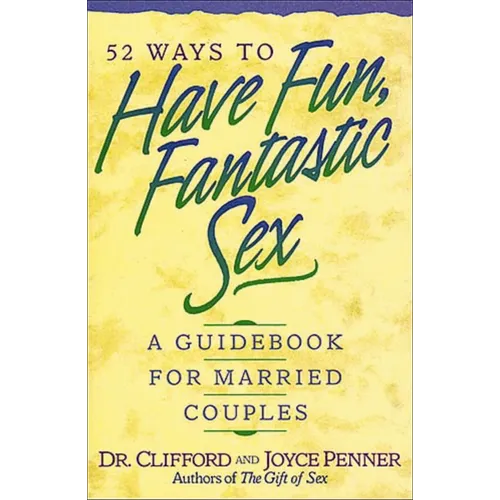 The 52 Ways to Have Fun, Fantastic Sex: A Guidebook for Married Couples